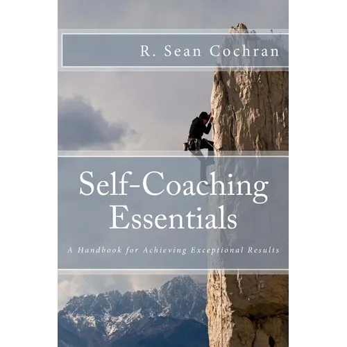 Self-Coaching Essentials: A handbook for achieving exceptional results - Paperback