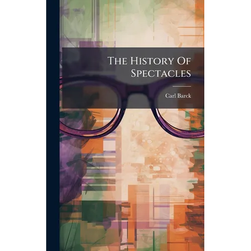 The History Of Spectacles - Hardcover