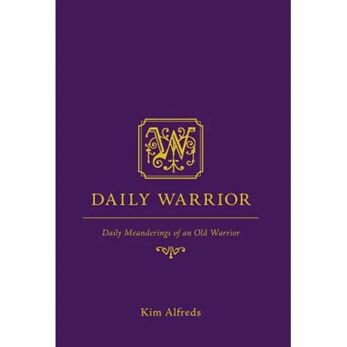 Daily Warrior: Daily Meanderings of an Old Warrior - Hardcover