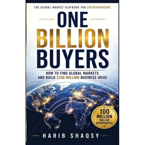 One Billion Buyers: How To Find Global Markets and Build $100 Million Business Ideas - Paperback