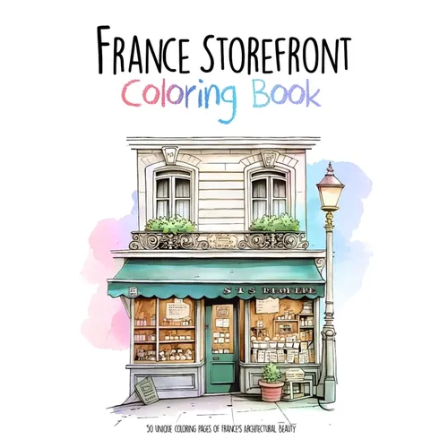France Storefront Coloring Book: 50 unique coloring pages of France's Architectural Beauty - Paperback
