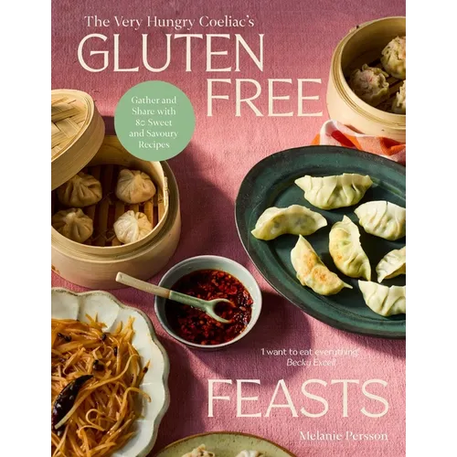 Gluten-Free Feasts: Gather and Share with 80 Sweet and Savoury Recipes - Hardcover