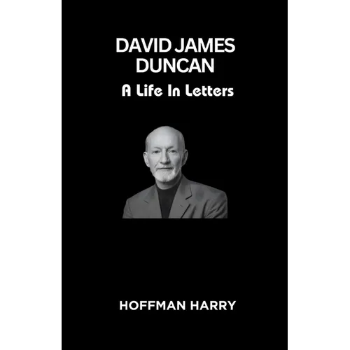 David James Duncan: A Life In Letters - Paperback