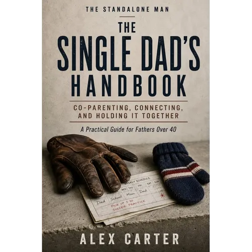 The Single Dad's Handbook: A Man's Honest Guide to Dating Online and Off - Without Embarrassing Yourself - Paperback