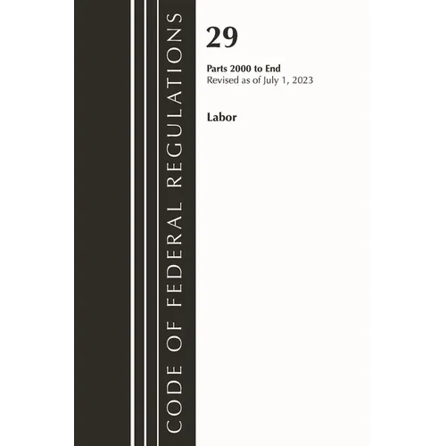 Code of Federal Regulations, Title 29 Labor/OSHA 2000-End, Revised as of July 1, 2023 - Paperback