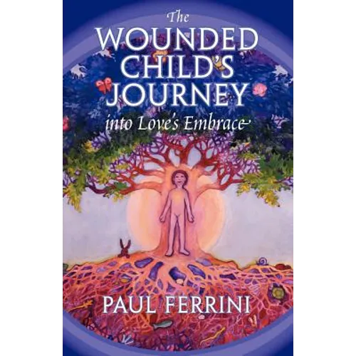 The Wounded Child's Journey into Love's Embrace - Paperback
