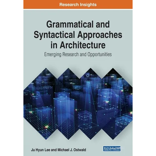 Grammatical and Syntactical Approaches in Architecture: Emerging Research and Opportunities - Paperback