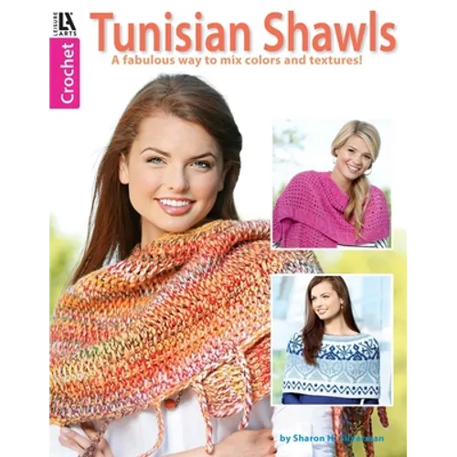 Crochet Tunisian Shawls: A Fabulous Way to Mix Colors and Textures! - Paperback