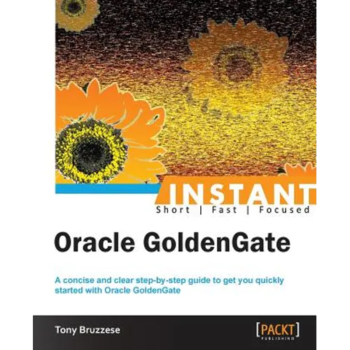 Instant Oracle GoldenGate How-to