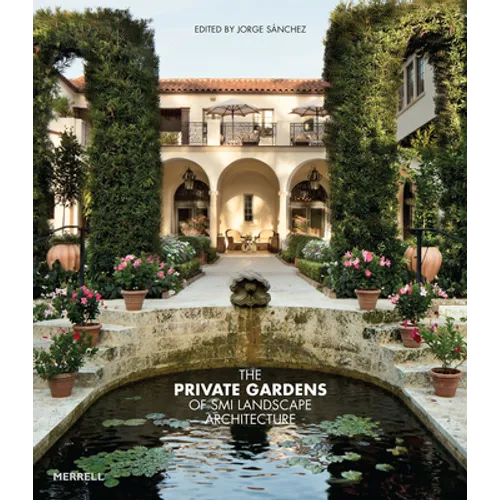 The Private Gardens of SMI Landscape Architecture - Hardcover