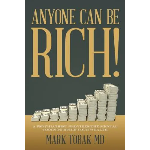 Anyone Can Be Rich!: A Psychiatrist Provides the Mental Tools to Build Your Wealth - Paperback