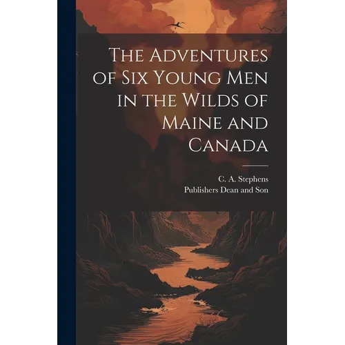 The Adventures of six Young Men in the Wilds of Maine and Canada - Paperback