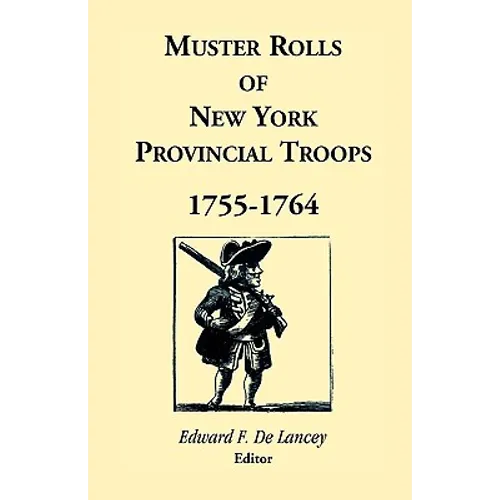 Muster Rolls of New York Provincial Troops, 1755-1764 - Paperback