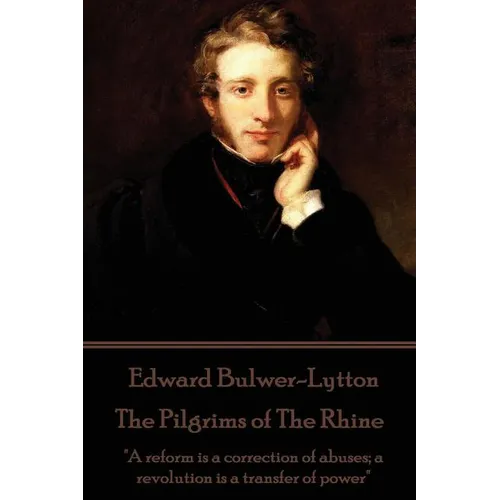Edward Bulwer-Lytton - The Pilgrims of The Rhine: 