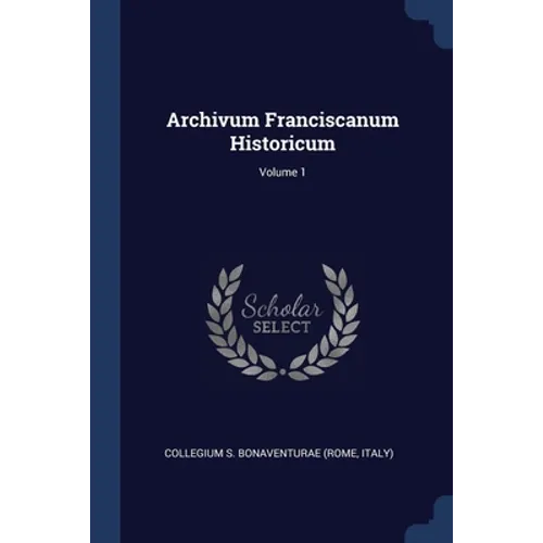 Archivum Franciscanum Historicum; Volume 1 - Paperback