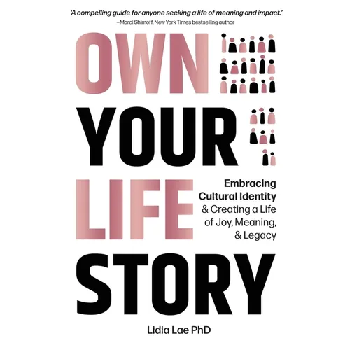 Own Your Life Story: Embracing Cultural Identity & Creating a Life of Joy, Meaning, & Legacy - Paperback