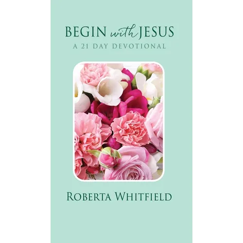 Begin with Jesus: A 21 Day Devotional - Hardcover