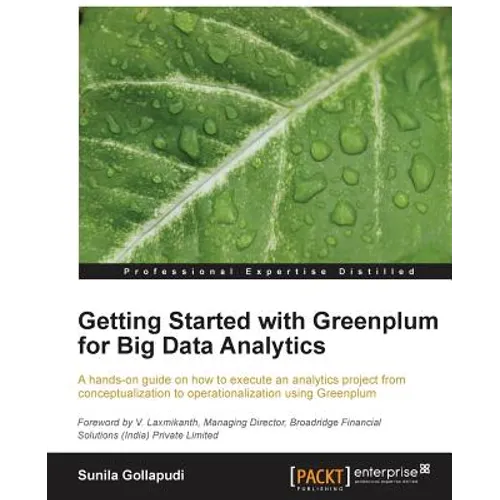 Getting Started with Greenplum for Big Data Analytics: A hands-on guide on how to execute an analytics project from conceptualization to operationaliz - Paperback