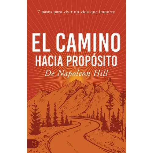 El Camino Hacia Propósito: 7 Pasos Para Vivir Un Vida Que Importa - Paperback