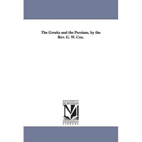 The Greeks and the Persians. by the Rev. G. W. Cox. - Paperback