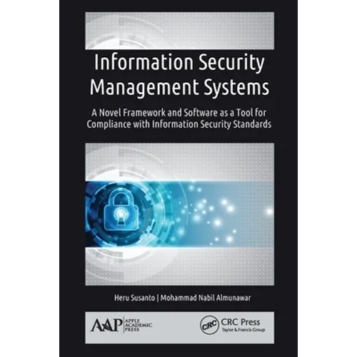 Information Security Management Systems: A Novel Framework and Software as a Tool for Compliance with Information Security Standard - Paperback