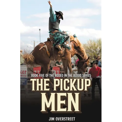 The Pickup Men: Book Five of The Rodeo in the Blood Series - Paperback