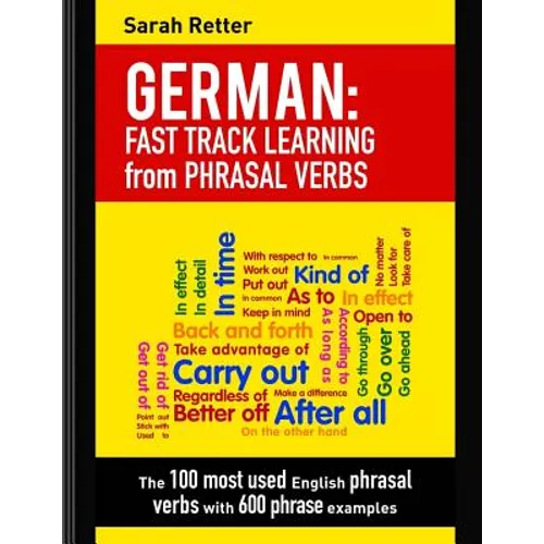 German: Fast Track Learning from Phrasal Verbs: The 100 most used English phrasal verbs with 600 phrase examples. - Paperback