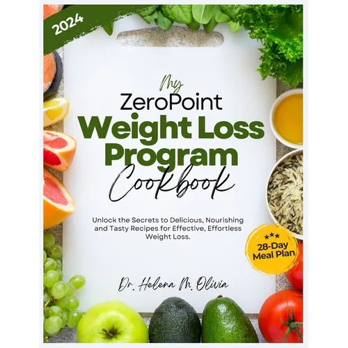 My Zero Point Weight Loss Program Cookbook: Unlock the Secrets to Delicious, Nourishing and Tasty Recipes for Effective, Effortless Weight Loss. (28-D - Paperback