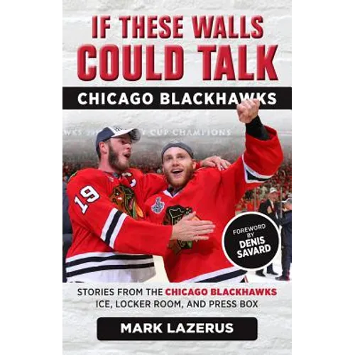 If These Walls Could Talk: Chicago Blackhawks: Stories from the Chicago Blackhawks' Ice, Locker Room, and Press Box - Paperback