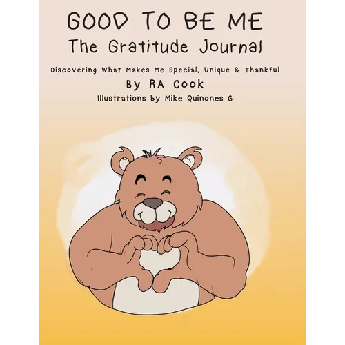 Good To Be Me - The Gratitude Journal - Discovering What Makes Me Special, Unique & Thankful - Paperback