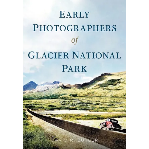 Early Photographers of Glacier National Park, - Paperback
