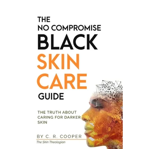 The No Compromise Black Skin Care Guide: The Truth About Caring For Darker Skin - Paperback