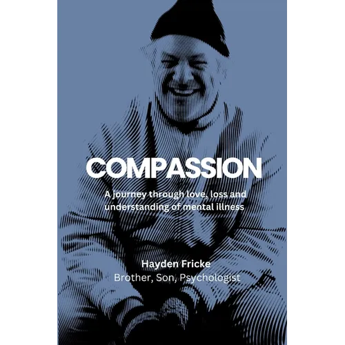 Compassion: A Journey Through Love, Loss and Understanding of Mental Illness - Paperback