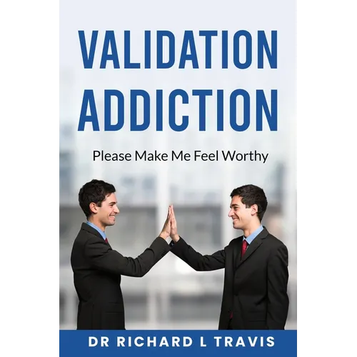 Validation Addiction: Please Make me Feel Worthy - Paperback