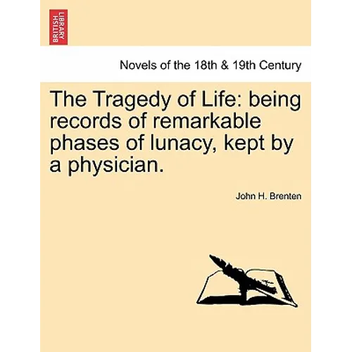 The Tragedy of Life: Being Records of Remarkable Phases of Lunacy, Kept by a Physician. - Paperback