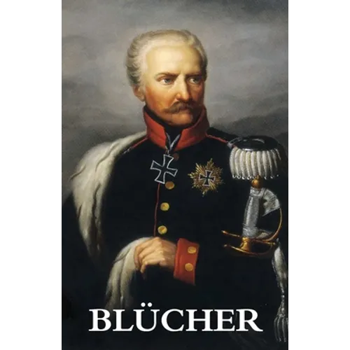 The Life and Campaigns of Field-Marshal Prince Blücher - Paperback