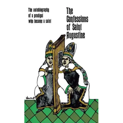 The Confessions of Saint Augustine: The Autobiography of a Prodigal Who Became a Saint - Paperback