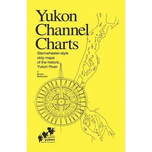 Yukon Channel Charts: Sternwheeler-Style Strip Maps of the Historic Yukon River - Paperback