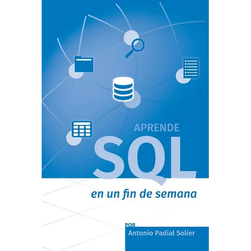 Aprende SQL en un fin de semana: El curso definitivo para crear y consultar bases de datos - Paperback