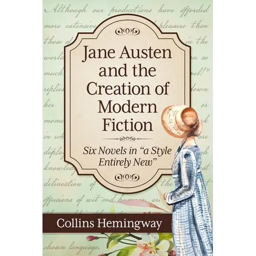 Jane Austen and the Creation of Modern Fiction: Six Novels in 