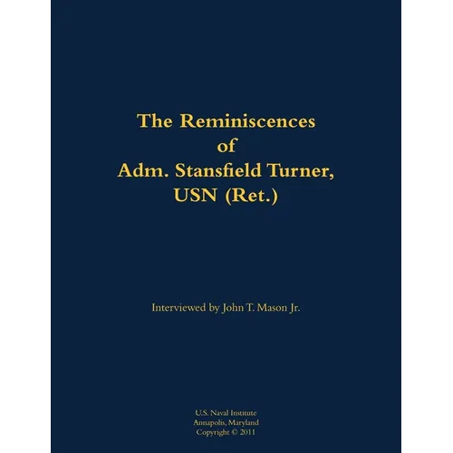 The Reminiscences of Adm. Stansfield Turner, USN (Ret.): 1923-2018 - Paperback