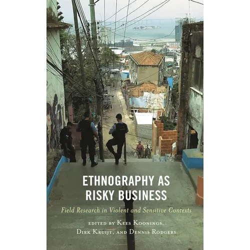 Ethnography as Risky Business: Field Research in Violent and Sensitive Contexts - Paperback
