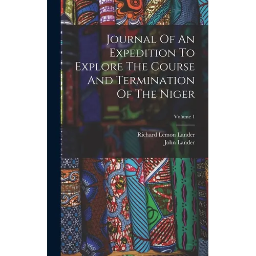 Journal Of An Expedition To Explore The Course And Termination Of The Niger; Volume 1 - Hardcover