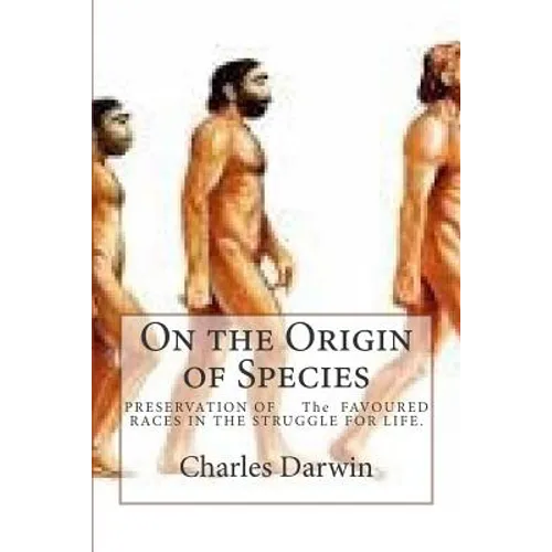 On the Origin of Species: PRESERVATION OF The FAVOURED RACES IN THE STRUGGLE FOR LIFE. - Paperback
