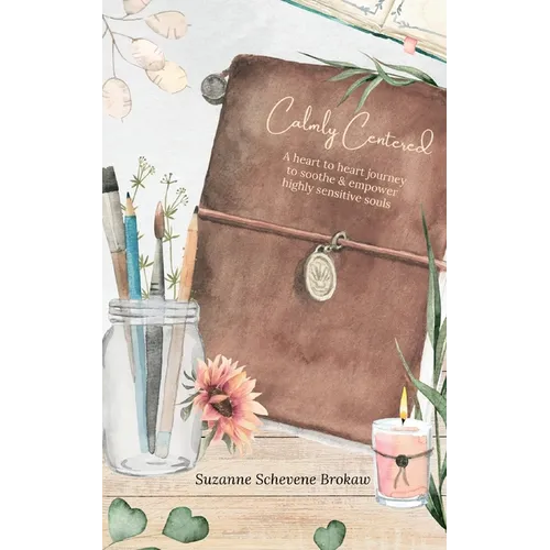 Calmly Centered: A heart to heart journey to soothe & empower highly sensitive souls - Paperback