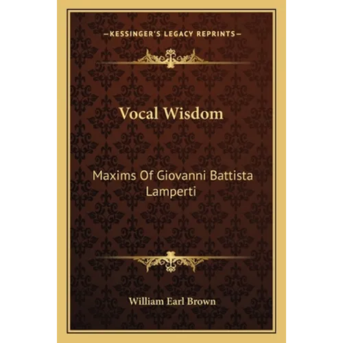 Vocal Wisdom: Maxims Of Giovanni Battista Lamperti - Paperback