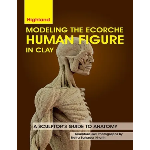 Modeling The Ecorche Human Figure in Clay: A Sculptor's Guide to Anatomy - Paperback