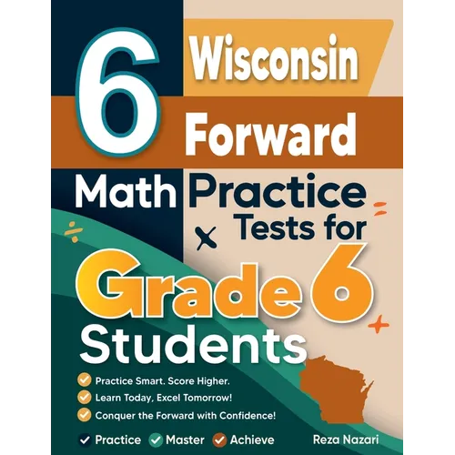 6 Wisconsin Forward Exam Math Practice Tests for Grade 6 Students: A Complete Guide to Building Math Mastery and Excelling on the Wisconsin Forward Ex - Paperback