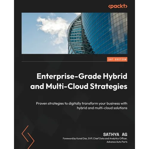 Enterprise-Grade Hybrid and Multi-Cloud Strategies: Proven strategies to digitally transform your business with hybrid and multi-cloud solutions - Paperback