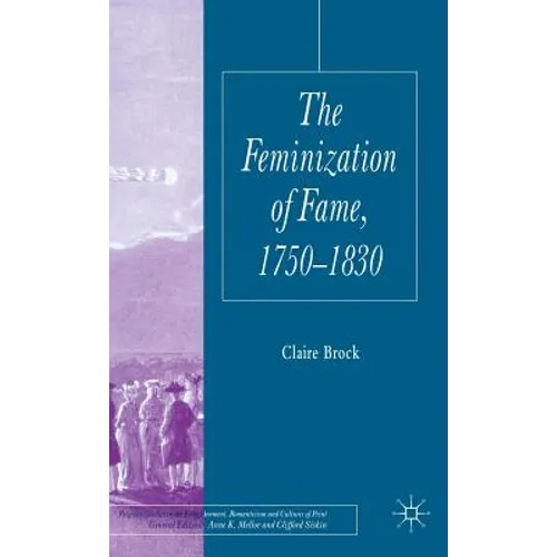 The Feminization of Fame 1750-1830 - Hardcover